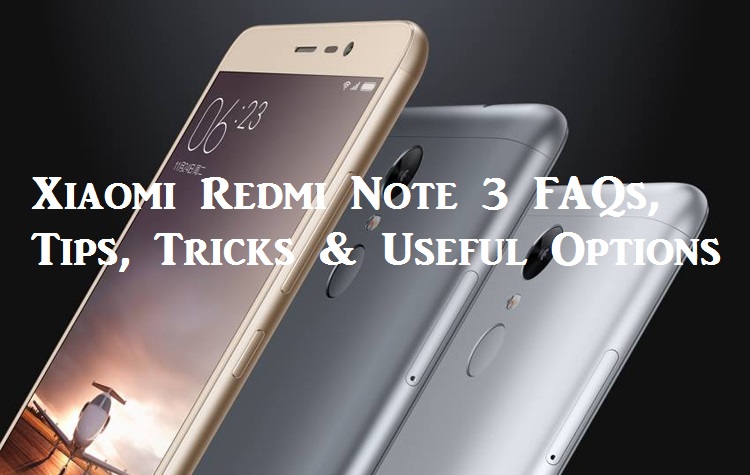 Xiaomi Redmi Note 3 FAQs, Tips, Tricks & Useful Options