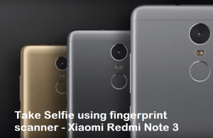 How to take Selfie/Photos using fingerprint scanner on Redmi Note 3