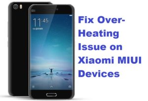 Xiaomi over heating issue MIUI 7/8