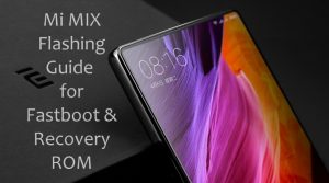 How to Flash Fastboot & Recovery ROM on Xiaomi Mi Mix