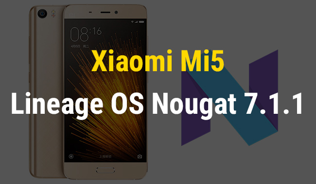 Xiaomi Mi5 lineage Android 7.1 Nougat