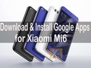 Download and Install Google Apps (Play Store) for Xiaomi Mi 6