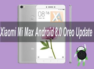 How to Install Android 8.0 Oreo on Mi Max [AOSP ROM]