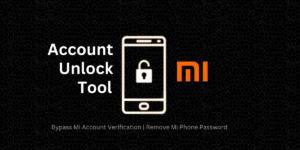 Download Mi Account Unlock Tool and Bypass Mi Account Verification