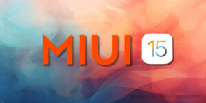 MIUI 15: 5 Reasons to Look Forward to the Update
